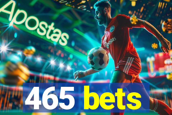 465 bets